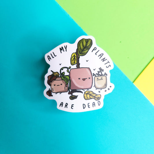 All My Plants Are Dead Vinyl Sticker
